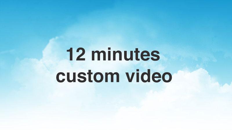 12 Minutes Custom Video